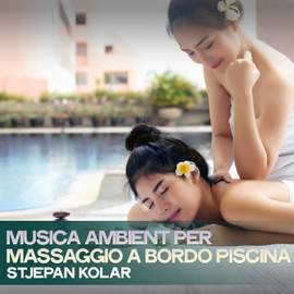 Musica Ambient Per Massaggio A Bordo Piscina