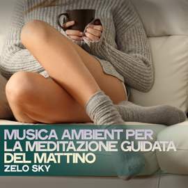 Musica Ambient Per La Meditazione Guidata Del Mattino