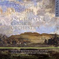 Ian Venables: Requiem & Herbert Howells: Anthems for Choir & Orchestra