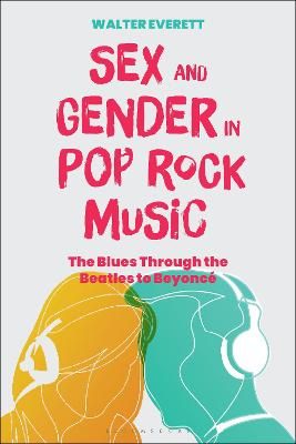 Sex and Gender in Pop/Rock Music: The Blues Through the Beatles to Beyoncé