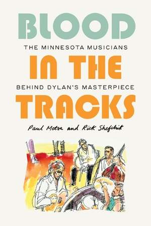Blood in the Tracks: The Minnesota Musicians Behind Dylan's Masterpiece