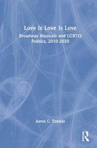Love Is Love Is Love: Broadway Musicals and LGBTQ Politics, 2010-2020