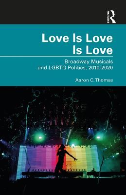Love Is Love Is Love: Broadway Musicals and LGBTQ Politics, 2010-2020