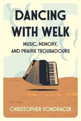 Dancing With Welk: Music, Memory, and Prairie Troubadours