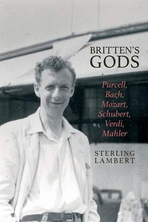 Britten's Gods: Purcell, Bach, Mozart, Schubert, Verdi, Mahler
