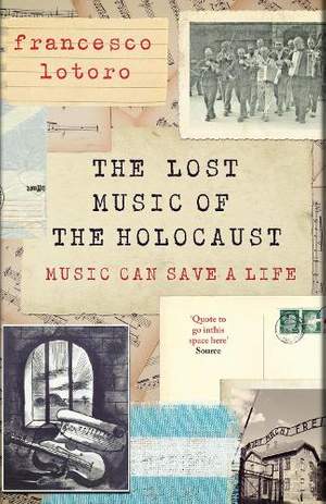 The Lost Music of the Holocaust: Bringing the music of the camps to the ears of the world at last