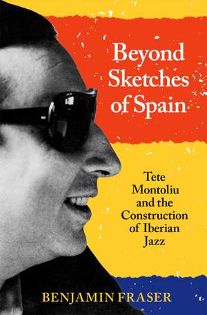Beyond Sketches of Spain: Tete Montoliu and the Construction of Iberian Jazz