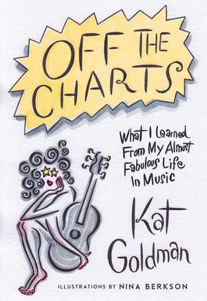 Off the Charts: What I Learned From My Almost Fabulous Life In Music