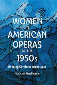 Women in American Operas of the 1950s: Undoing Gendered Archetypes