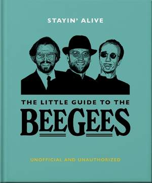 Stayin' Alive: The Little Guide to The Bee Gees