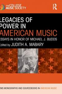 Legacies of Power in American Music: Essays in Honor of Michael J. Budds