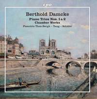 Berthold Damcke: Piano Trios Nos. 1 & 2; Chamber Works