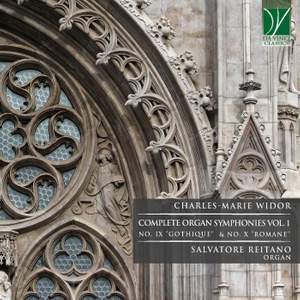 Charles-Marie Widor: Complete Organ Symphonies VOL. 1 - No. IX 'Gothique' & No. X 'Romane'