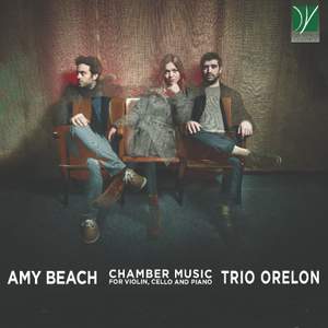 Amy Beach: Chamber Music for Violin, Cello and Piano
