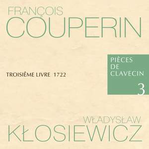 François Couperin Pièces de Clavecin 3 Troisiême Livre 1722 Władysław Kłosiewicz