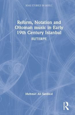 Reform, Notation and Ottoman music in Early 19th Century Istanbul: EUTERPE