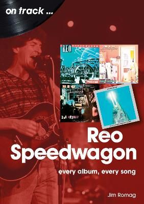 REO Speedwagon On Track: Every Album, Every Song