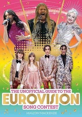 The Unofficial Guide to the Eurovision Song Contest: The must-have guide to Eurovision!