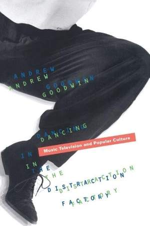 Dancing in the Distraction Factory: Music Television and Popular Culture