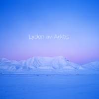 Lasse Thoresen: Lyden av Arktis (The Sound of the Arctic)