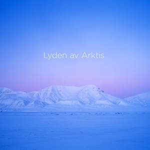 Lasse Thoresen: Lyden av Arktis (The Sound of the Arctic)