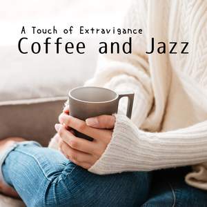 A Touch of Extravigance - Coffee and Jazz