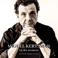 Miguel Kertsman: In the Moment