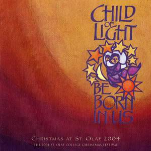 Child of Light, Be Born in Us: 2004 St. Olaf Christmas Festival (Live)