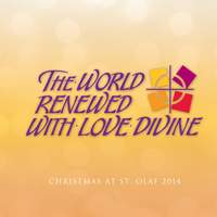 The World Renewed With Love Divine: 2014 St. Olaf Christmas Festival (Live)