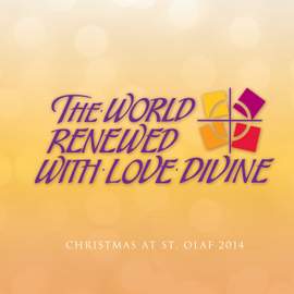 The World Renewed With Love Divine: 2014 St. Olaf Christmas Festival (Live)