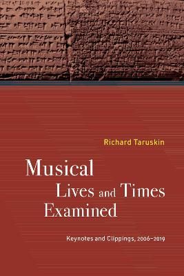 Musical Lives and Times Examined: Keynotes and Clippings, 2006–2019