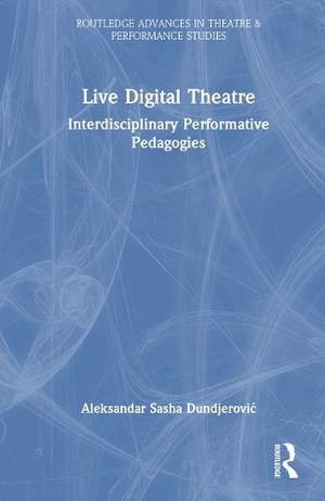 Live Digital Theatre: Interdisciplinary Performative Pedagogies