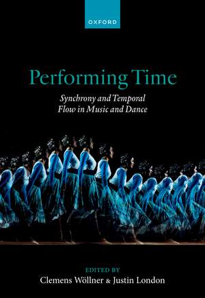 Performing Time: Synchrony and Temporal Flow in Music and Dance