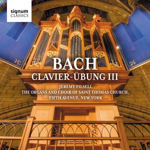 Bach: Clavier-Übung III – the Organs and Choir of Saint Thomas Church, Fifth Avenue, New York