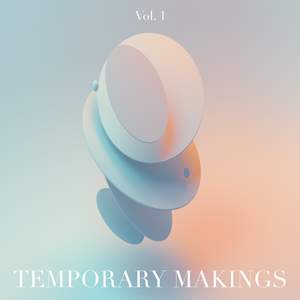 Temporary Makings Vol. 1