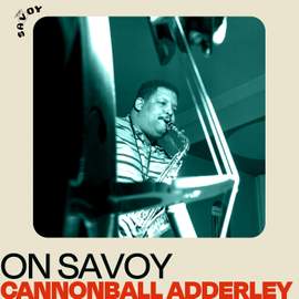 On Savoy: Cannonball Adderley