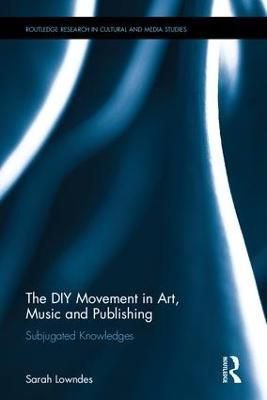 The DIY Movement in Art, Music and Publishing: Subjugated Knowledges