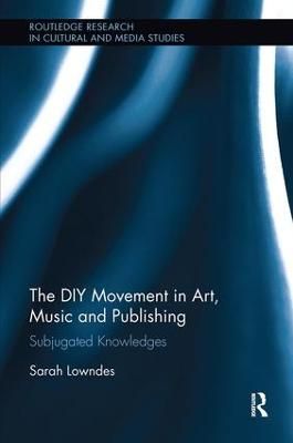 The DIY Movement in Art, Music and Publishing: Subjugated Knowledges