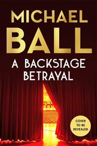 A Backstage Betrayal: The must-read novel of 2024 from the West End legend and bestselling author