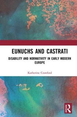 Eunuchs and Castrati: Disability and Normativity in Early Modern Europe