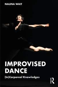 Improvised Dance: (In)Corporeal Knowledges
