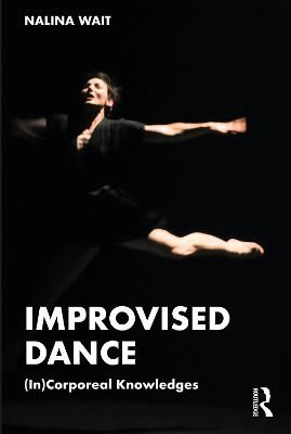 Improvised Dance: (In)Corporeal Knowledges