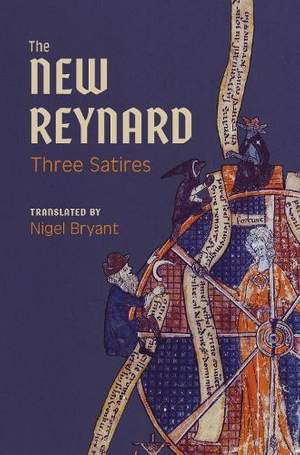 The New Reynard: Three Satires: Renart le Bestourné, Le Couronnement de Renart,  Renart le Nouvel