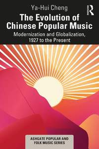 The Evolution of Chinese Popular Music: Modernization and Globalization, 1927 to the Present