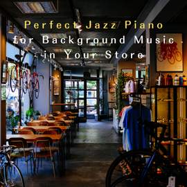 Perfect Jazz Piano for Background Music in Your Store