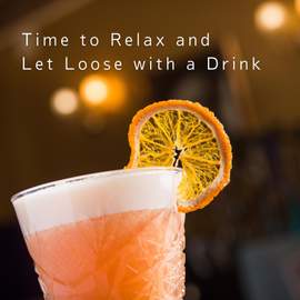 Time to Relax and Let Loose with a Drink