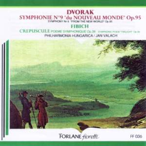 Dvoràk: Symphonie No. 9, Du nouveau monde, Op.95 - Fibich: Crépuscule, poème symphonique, Op.39