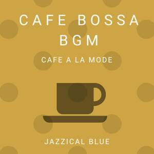 Cafe Bossa BGM - Cafe a La Mode