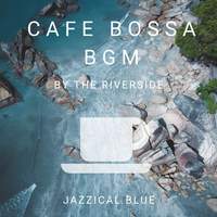 Cafe Bossa BGM - By the Riverside
