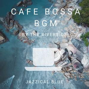 Cafe Bossa BGM - By the Riverside